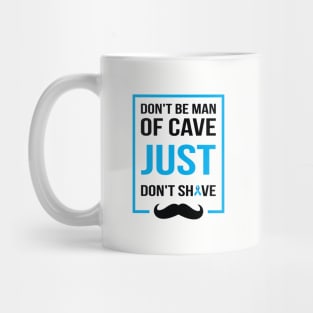 Don't be man of cave just don't shave Mug